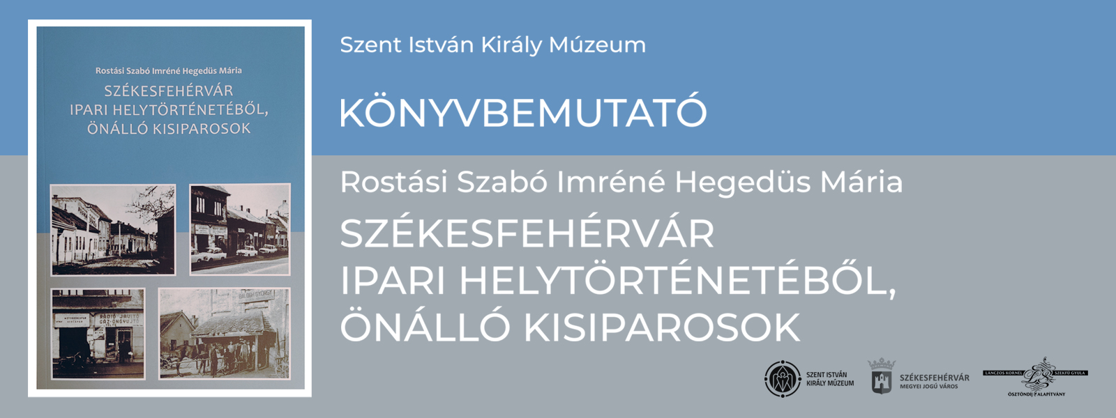 Rostási Szabó Imréné Hegedüs Mária: Székesfehérvár ipari helytörténetéből, önálló kisiparosok – könyvbemutató