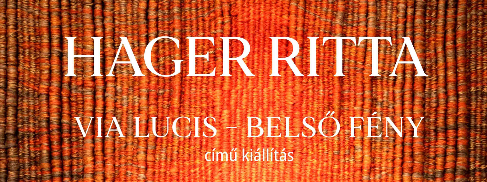 HAGER RITTA: VIA LUCIS – BELSŐ FÉNY | KIÁLLÍTÁS